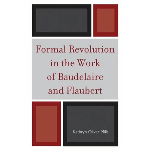 Formal Revolution in the Work of Baudelaire and Flaubert