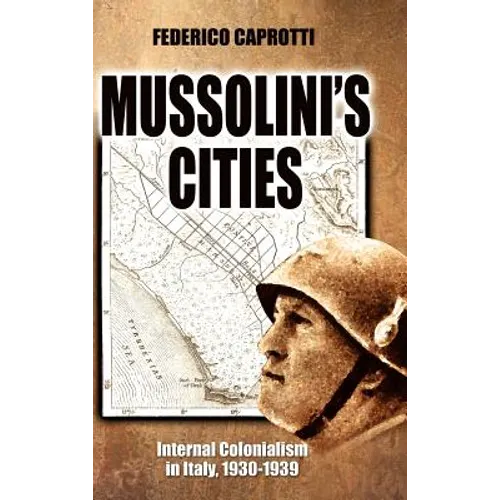 Mussolini's Cities: Internal Colonialism in Italy, 1930-1939