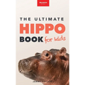 Hippos The Ultimate Hippo Book for Kids: 100+ Amazing Hippo Facts, Photos, Quiz + More