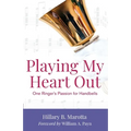 Playing My Heart Out: One Ringer's Passion for Handbells