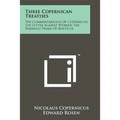 Three Copernican Treatises: The Commentariolus Of Copernicus; The Letter Against Werner; The Narratio Prima Of Rheticus