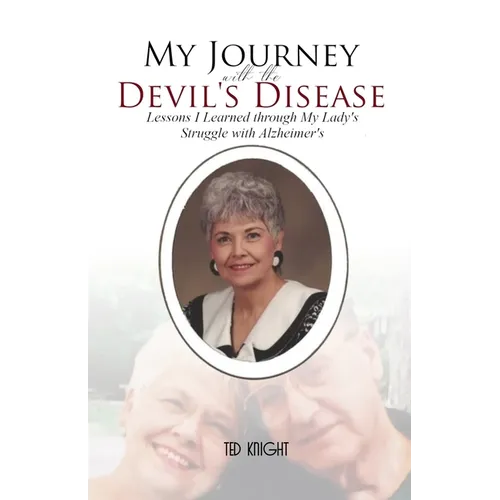 My Journey with the Devil's Disease: Lessons I Learned through My Lady's Struggle with Alzheimer's