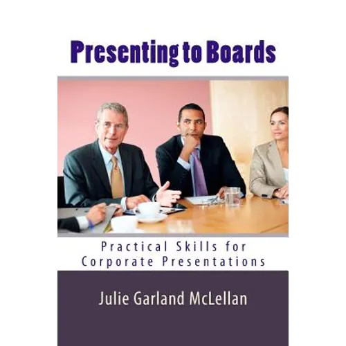 Presenting to Boards: Practical Skills for Corporate Presentations