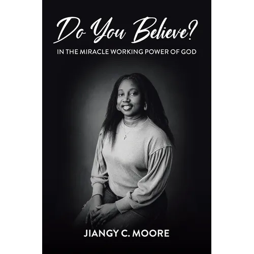 Do You Believe?: In the Miracle Working Power of God