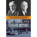 Billy, Alfred, and General Motors: The Story of Two Unique Men, a Legendary Company, and a Remarkable Time in American History