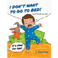 I Don't Want to Go to Bed!: (and I'll tell you why)