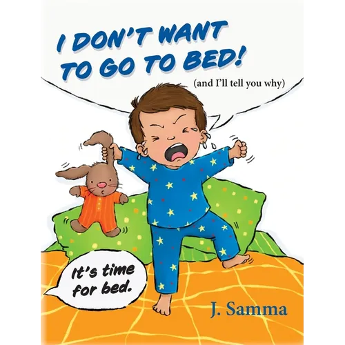 I Don't Want to Go to Bed!: (and I'll tell you why)