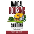 Radical Housing Solutions: A Plan to FIX America's Housing Crisis