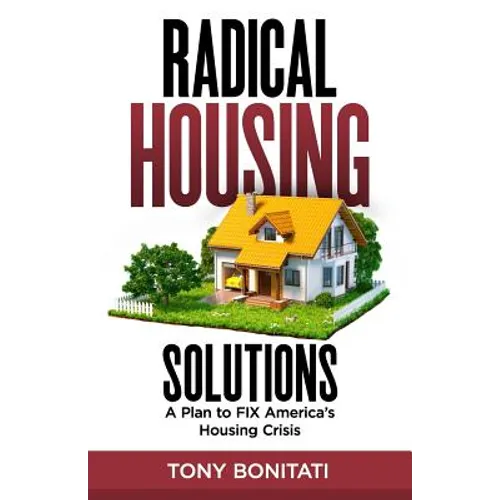 Radical Housing Solutions: A Plan to FIX America's Housing Crisis