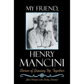 My Friend, Henry Mancini: Stories of Growing up Together