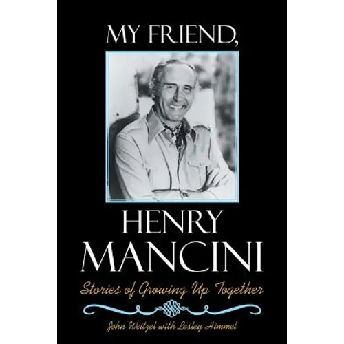 My Friend, Henry Mancini: Stories of Growing up Together