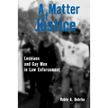 A Matter of Justice: Lesbians and Gay Men in Law Enforcement