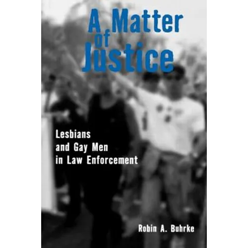 A Matter of Justice: Lesbians and Gay Men in Law Enforcement