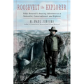 Roosevelt the Explorer: T.R.'s Amazing Adventures as a Naturalist, Conservationist, and Explorer