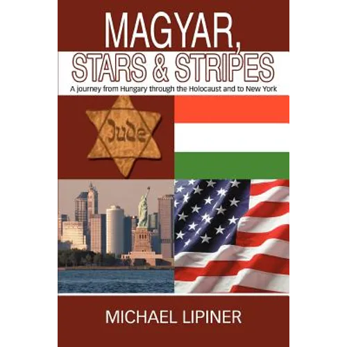 Magyar, Stars & Stripes: A journey from Hungary through the Holocaust and to New York