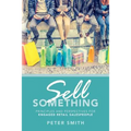 Sell Something: Principles and Perspectives for Engaged Retail Salespeople