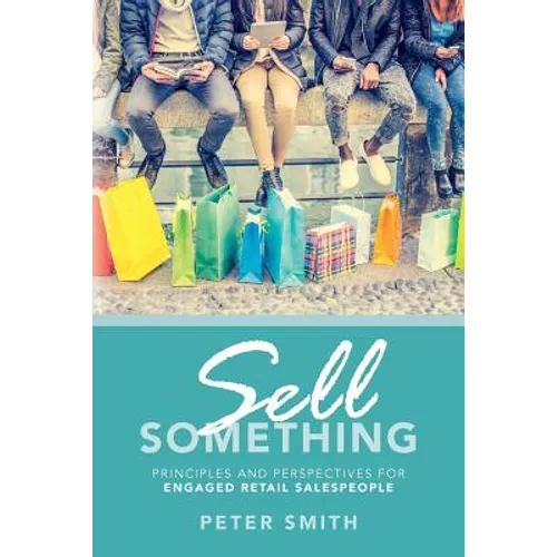 Sell Something: Principles and Perspectives for Engaged Retail Salespeople