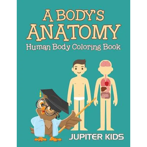 A Body's Anatomy: Human Body Coloring Book