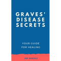 Graves' Disease Secrets: Your Guide for Healing
