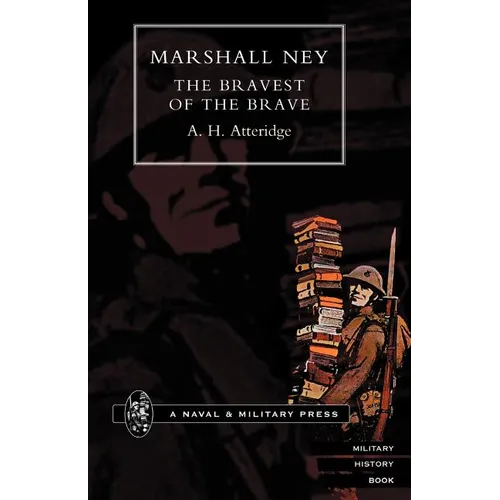 Marshal Ney: The Bravest of the Brave