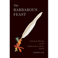 The Barbarous Feast: Eating and Writing in the Eighteenth-Century World