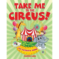 Take Me to the Circus! (An Activity Book)