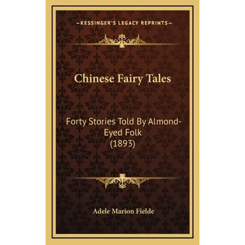 Chinese Fairy Tales: Forty Stories Told By Almond-Eyed Folk (1893)