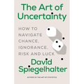The Art of Uncertainty: How to Navigate Chance, Ignorance, Risk and Luck