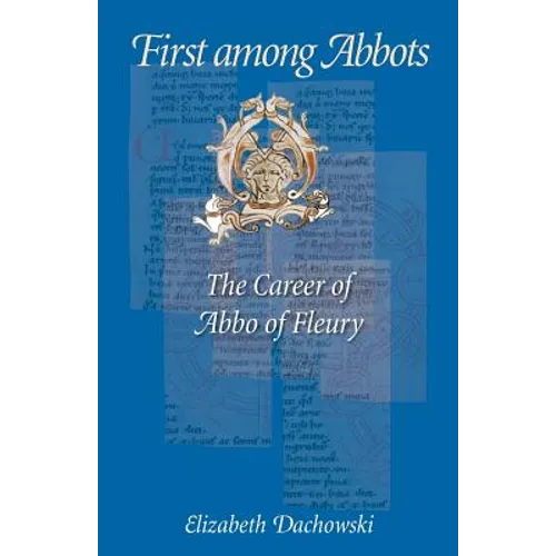 First Among Abbots: The Career of Abbo of Fleury