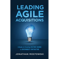 Leading Agile Acquisitions: A Guide to Creating Culture Change in Government Contracting