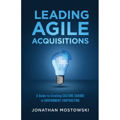 Leading Agile Acquisitions: A Guide to Creating Culture Change in Government Contracting