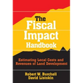 The Fiscal Impact Handbook: Estimating Local Costs and Revenues of Land Development