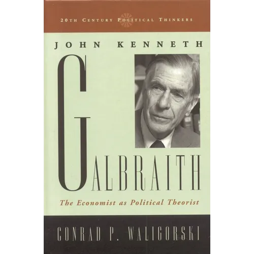 John Kenneth Galbraith: The Economist as Political Theorist