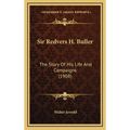 Sir Redvers H. Buller: The Story Of His Life And Campaigns (1908)