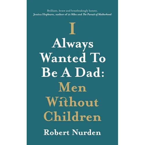 I Always Wanted To Be A Dad: Men Without Children