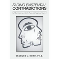 Facing Existential Contradictions: Self-Examination as a Tool for Peace and Happiness Volume 1