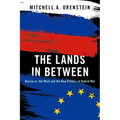 The Lands in Between: Russia vs. the West and the New Politics of Hybrid War