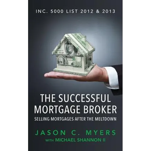The Successful Mortgage Broker: Selling Mortgages After the Meltdown