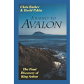 Journey to Avalon: The Final Discovery of King Arthur