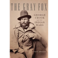 The Gray Fox: George Crook and the Indian Wars
