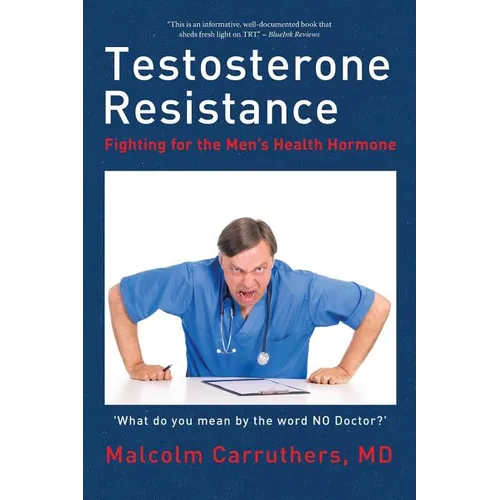 Testosterone Resistance: Fighting for the Men's Health Hormone
