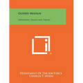Guided Missiles: Operations, Design And Theory