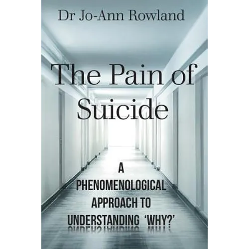 The Pain of Suicide: A Phenomenological Approach To Understanding 'Why?'
