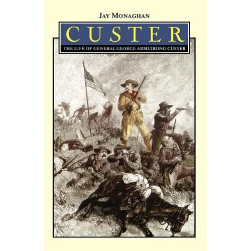 Custer: The Life of General George Armstrong Custer