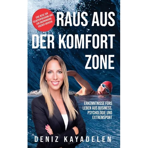 Raus aus der Komfortzone: Erkenntnisse fürs Leben aus Business, Psychologie und Sport