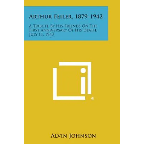 Arthur Feiler, 1879-1942: A Tribute By His Friends On The First Anniversary Of His Death, July 11, 1943