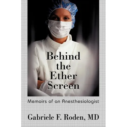 Behind the Ether Screen: Memoirs of an Anesthesiologist