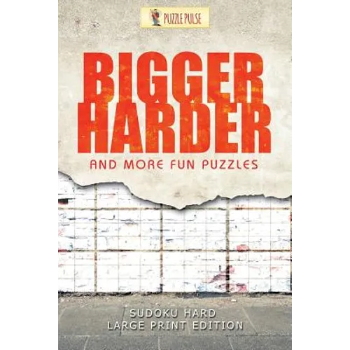 Bigger, Harder and More Fun Puzzles: Sudoku Hard Large Print Edition