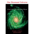 Our Resonant Universe: A New Look at the Unification of Physics
