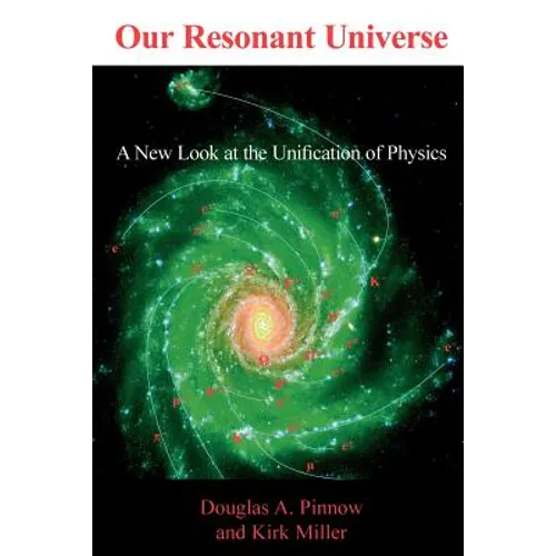 Our Resonant Universe: A New Look at the Unification of Physics
